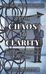 From Chaos to Clarity: A Comprehensive Approach to Decluttering Your Environment and Emotions.