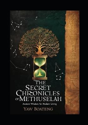 The Secret Chronicles of Methuselah: Ancient Wisdom for Modern Living - Yaw Boateng - cover