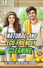 Natural and Eco-Friendly Cleaning: The Perfect Home Without Chemicals