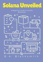 Solana Unveiled: A Beginner's Guide to the SOL Blockchain: What is Solana? What is SOL?