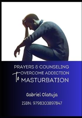 Prayers and Counseling to Overcome Addiction to Masturbation - Gabriel Olatuja - cover