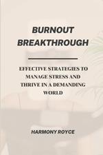 Burnout Breakthrough: Effective Strategies to Manage Stress and Thrive in a Demanding World