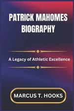Patrick Mahomes Biography: A Legacy of Athletic Excellence