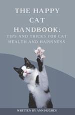 The Happy Cat Handbook: Tips & Tricks for Cat Health & Happiness