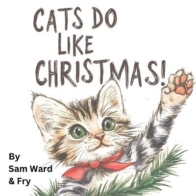 Cats Do Like Christmas! - Sam Ward - cover