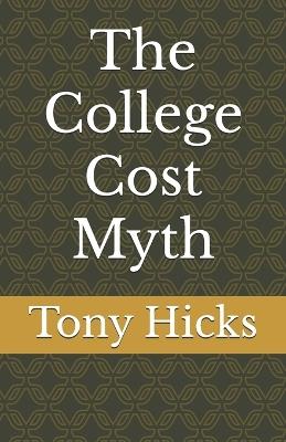 The College Cost Myth - Tony Hicks - cover