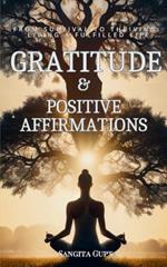 Gratitude & Positive Affirmations: From Survival to Thriving: Living a Fulfilled Life
