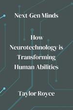 Next-Gen Minds: How Neurotechnology is Transforming Human Abilities