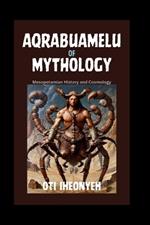 Aqrabuamelu of Mythology: Mesopotamian History and Cosmology
