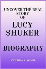 Uncover the Real Story of Lucy Shuker Biography