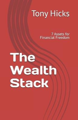 The Wealth Stack: 7 Assets for Financial Freedom - Tony Hicks - cover