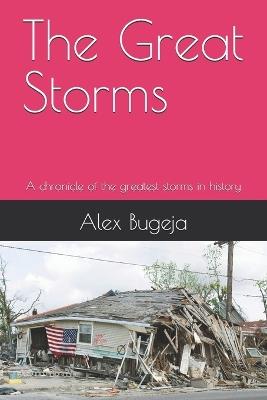 The Great Storms: A chronicle of the greatest storms in history - Alex Bugeja - cover