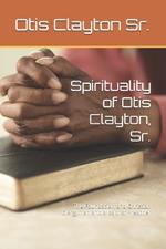 Spirituality of Otis Clayton, Sr.: The Foundation of a Christian Clergyman and a Baptist Preacher