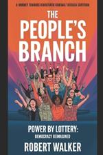 The People's Branch: A Journey Towards Democratic Renewal Through Sortition: Power by Lottery: Democracy Reimagined