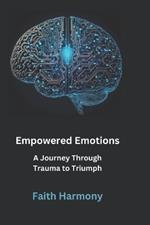 Empowered Emotions: A Journey Through Trauma to Triumph