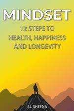 Mindset- 12 Steps to Health Happiness and Longevity