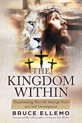 The Kingdom Within: Transforming Your Life Through Faith and Self Development - Bruce Ellemo - cover