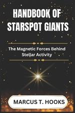Handbook of Starspot Giants: The Magnetic Forces Behind Stellar Activity