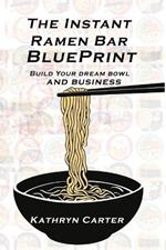 The Instant Ramen Bar BluePrint: Building Your Dream Bowl and Business