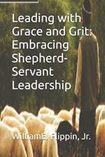 Leading with Grace and Grit: Embracing Shepherd-Servant Leadership