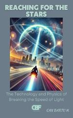Reaching for the Stars: The Technology and Physics of Breaking the Speed of Light