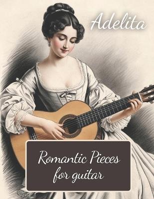 Adelita. Romantic Pieces for Guitar: 40 Pieces in Standard Notation and Tablature - Dmitrijs Volkovs - cover