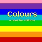 Colours - a book for children: Colours for kids