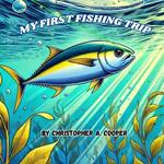 My First Fishing Trip: First Fishing Trip