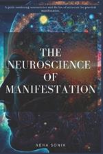 The Neuroscience of Manifestation: 