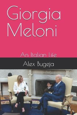 Giorgia Meloni: An Italian Life - Alex Bugeja - cover