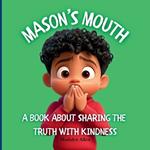 Mason's Mouth: A Book About Sharing the Truth with Kindness