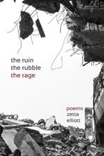 The ruin, the rubble, the rage: poems