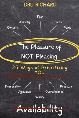 The Pleasure of Not Pleasing: 25 Ways to Prioritize YOU - Dru Richard - cover