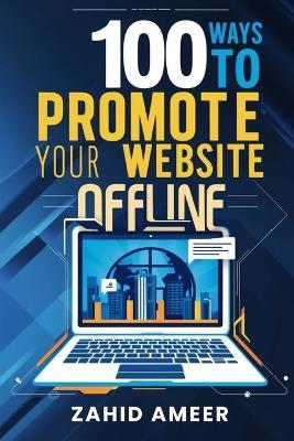 100 Ways to Promote Your Website Offline - Zahid Ameer - cover