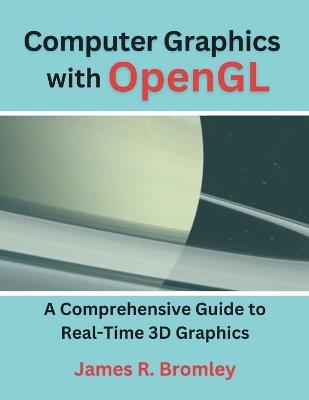 Computer Graphics With OpenGL: A Comprehensive Guide to Real-Time 3D Graphics - James R Bromley - cover