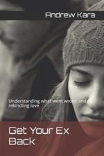 Get Your Ex Back: Understanding what went wrong and rekindling love