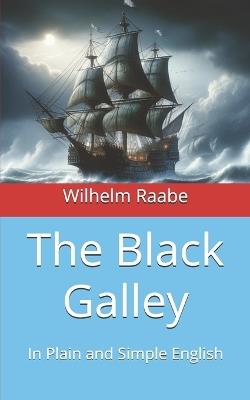 The Black Galley: In Plain and Simple English - Wilhelm Raabe - cover