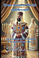 From Aaron to Christ and Beyond: The Evolution of the Priesthood in Scripture and the Church