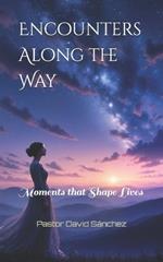 Encounters Along the Way: Moments that Shape Lives