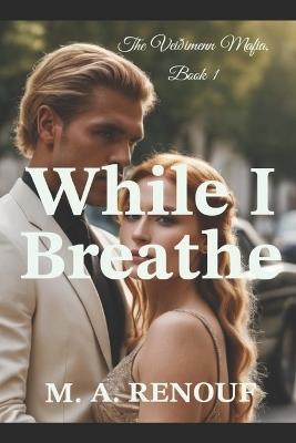 While I Breathe: The Veiðimenn Mafia, Book1 - M A Renouf - cover