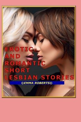 Erotic and Romance Short Lesbian Stories - Emma Roberts - cover
