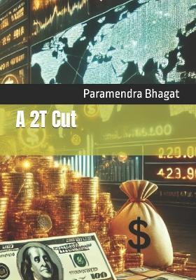 A 2T Cut: Tech Progress, Social Stagnation - Paramendra Kumar Bhagat - cover