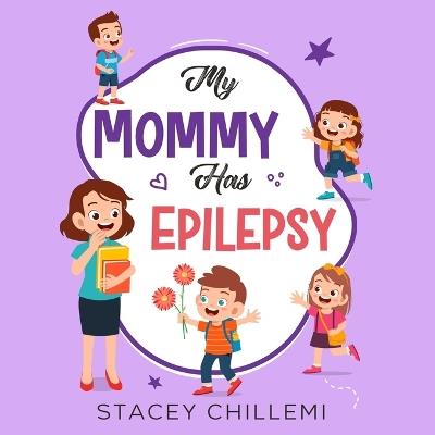 My Mommy Has Epilepsy: Embracing Understanding and Empathy - Stacey Chillemi - cover
