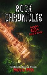 Rock Chronicles - The History and Lasting Legacy through the 1960s to 1990s: Inc. 400+ Facts and Trivia over the Evolution of Rock Music from the 60s to the 90s
