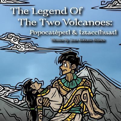 The Legend Of The Two Volcanoes: Popocatépetl & Iztaccíhuatl - Juan Roberto Bulnes - cover