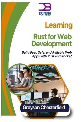 Learning Rust for Web Development: Build Fast, Safe, and Reliable Web Apps with Rust and Rocket - Greyson Chesterfield - cover