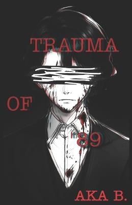 Trauma of '89: Book One - Aka B - cover