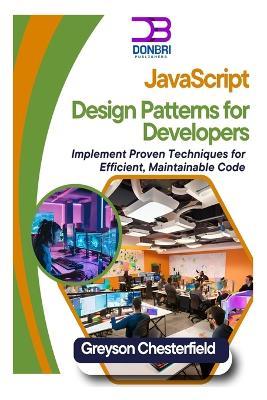 JavaScript Design Patterns for Developers: Implement Proven Techniques for Efficient, Maintainable Code - Greyson Chesterfield - cover