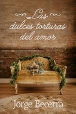 Las Dulces Torturas del Amor