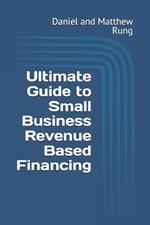 Ultimate Guide to Small Business Revenue Based Financing